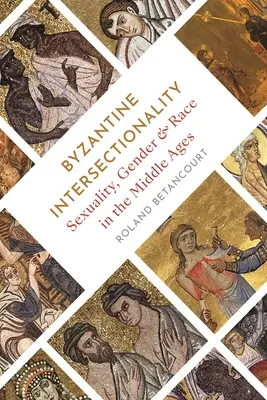 Bizantyjska intersekcjonalność: Seksualność, płeć i rasa w średniowieczu - Byzantine Intersectionality: Sexuality, Gender, and Race in the Middle Ages