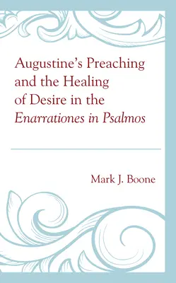 Kaznodziejstwo Augustyna i uzdrowienie pożądania w Enarrationes in Psalmos - Augustine's Preaching and the Healing of Desire in the Enarrationes in Psalmos