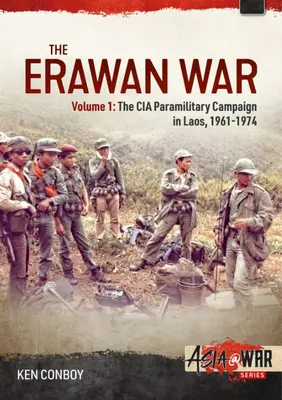 Wojna o Erawan: Tom 1: Kampania paramilitarna CIA w Laosie, 1961-1969 - The Erawan War: Volume 1: The CIA Paramilitary Campaign in Laos, 1961-1969