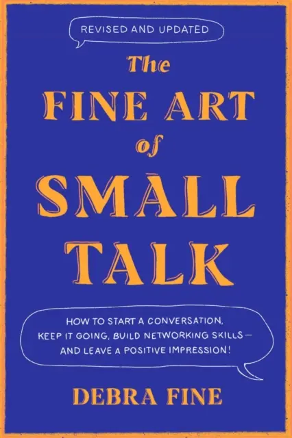 Fine Art Of Small Talk - How to Start a Conversation, Keep It Going, Build Networking Skills - and Leave a Positive Impression!