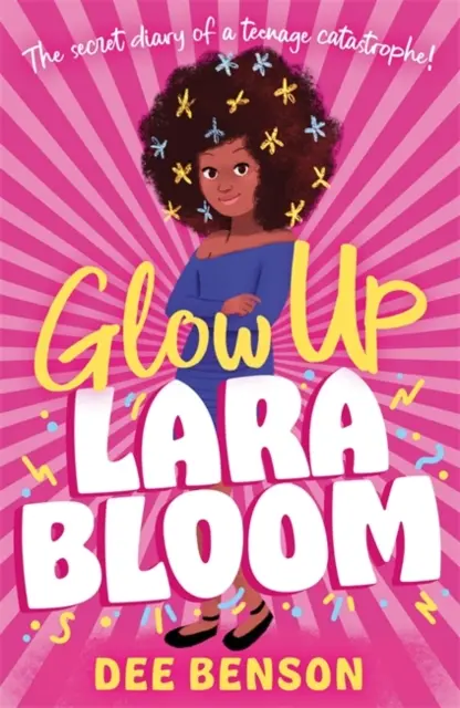 Glow Up, Lara Bloom - sekretny dziennik nastoletniej katastrofy! - Glow Up, Lara Bloom - the secret diary of a teenage catastrophe!