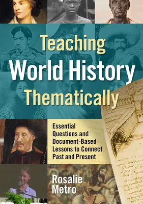 Tematyczne nauczanie historii świata: Podstawowe pytania i lekcje oparte na dokumentach łączące przeszłość z teraźniejszością - Teaching World History Thematically: Essential Questions and Document-Based Lessons to Connect Past and Present