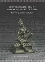 Buddyzm ezoteryczny w średniowiecznej Azji Nadmorskiej: Sieci mistrzów, teksty, ikony - Esoteric Buddhism in Mediaeval Maritime Asia: Networks of Masters, Texts, Icons