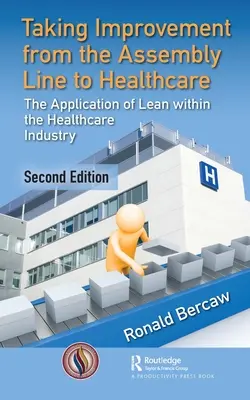 Przeniesienie usprawnień z linii montażowej do opieki zdrowotnej: Zastosowanie Lean w branży opieki zdrowotnej - Taking Improvement from the Assembly Line to Healthcare: The Application of Lean Within the Healthcare Industry