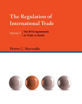 Regulacja handlu międzynarodowego, tom 2: Porozumienia Wto w sprawie handlu towarami - The Regulation of International Trade, Volume 2: The Wto Agreements on Trade in Goods
