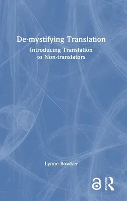 De-Mystifying Translation: Przedstawienie tłumaczenia osobom nietłumaczącym - De-Mystifying Translation: Introducing Translation to Non-Translators