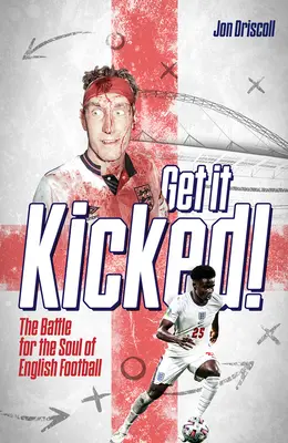 Get It Kicked!: Bitwa o duszę angielskiego futbolu - Get It Kicked!: The Battle for the Soul of English Football