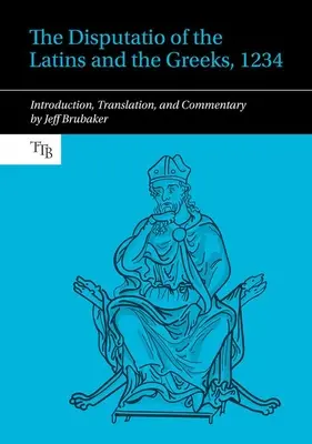 Disputatio of the Latins and the Greeks, 1234 - Wprowadzenie, tłumaczenie i komentarz - Disputatio of the Latins and the Greeks, 1234 - Introduction, Translation, and Commentary