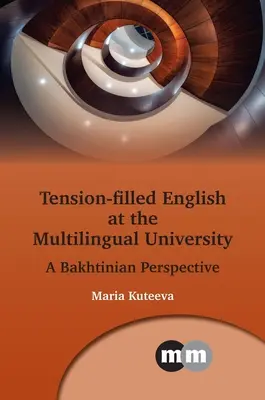 Pełen napięć język angielski na wielojęzycznym uniwersytecie: A Bakhtinian Perspective - Tension-Filled English at the Multilingual University: A Bakhtinian Perspective