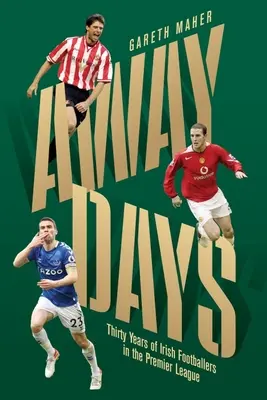 Away Days: Trzydzieści lat irlandzkich piłkarzy w Premier League - Away Days: Thirty Years of Irish Footballers in the Premier League