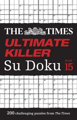 The Times Ultimate Killer Su Doku Book 15: 200 najbardziej zabójczych łamigłówek Su Doku - The Times Ultimate Killer Su Doku Book 15: 200 of the Deadliest Su Doku Puzzles
