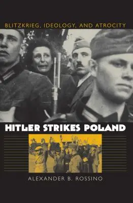 Hitler uderza na Polskę: Blitzkrieg, ideologia i okrucieństwo - Hitler Strikes Poland: Blitzkrieg, Ideology, and Atrocity