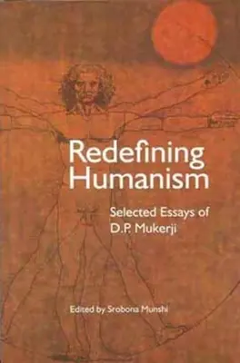 Redefining Humanism: Wybrane eseje D.P. Mukherjiego - Redefining Humanism: Selected Essays of D.P. Mukherji