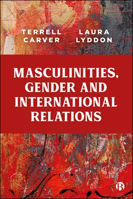 Męskość, płeć i stosunki międzynarodowe - Masculinities, Gender and International Relations