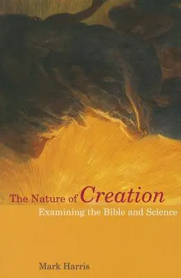 Natura stworzenia: Badanie Biblii i nauki - The Nature of Creation: Examining the Bible and Science