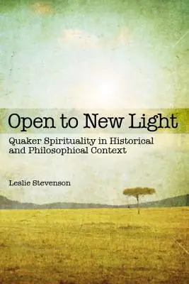 Otwarci na nowe światło: Duchowość kwakrów w kontekście historycznym i filozoficznym - Open to New Light: Quaker Spirituality in Historical and Philosophical Context