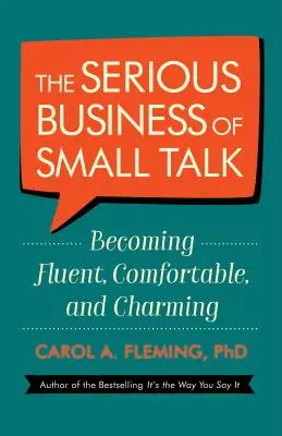 The Serious Business of Small Talk: Stawanie się płynnym, wygodnym i czarującym - The Serious Business of Small Talk: Becoming Fluent, Comfortable, and Charming