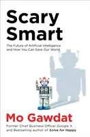 Scary Smart - Przyszłość sztucznej inteligencji i jak ocalić nasz świat - Scary Smart - The Future of Artificial Intelligence and How You Can Save Our World