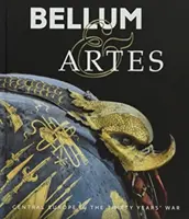 Bellum & Artes: Europa Środkowa w wojnie trzydziestoletniej - Bellum & Artes: Central Europe in the Thirty Years' War