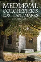 Zaginione zabytki średniowiecznego Colchesteru - Mediaeval Colchester's Lost Landmarks