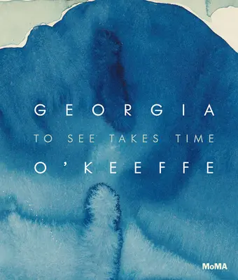 Georgia O'Keeffe: Widzieć wymaga czasu - Georgia O'Keeffe: To See Takes Time