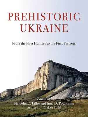 Prehistoryczna Ukraina: Od pierwszych myśliwych do pierwszych rolników - Prehistoric Ukraine: From the First Hunters to the First Farmers