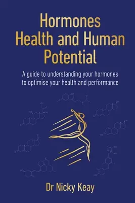 Hormony, zdrowie i ludzki potencjał - przewodnik po zrozumieniu hormonów w celu optymalizacji zdrowia i wydajności - Hormones, Health and Human Potential - A Guide to Understanding Your Hormones to Optimise Your Health & Performance