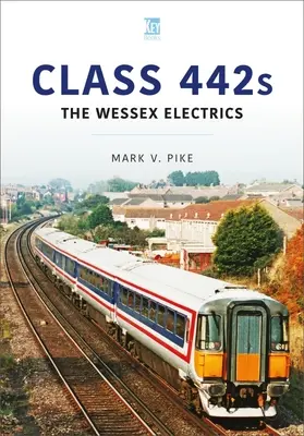 Class 442s: Wessex Electrics - Class 442s: The Wessex Electrics