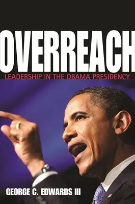 Overreach: Przywództwo w prezydenturze Obamy - Overreach: Leadership in the Obama Presidency