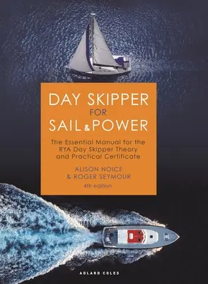 Day Skipper for Sail and Power: Niezbędny podręcznik do egzaminu Rya Day Skipper Teory and Practical Certificate - Day Skipper for Sail and Power: The Essential Manual for the Rya Day Skipper Theory and Practical Certificate