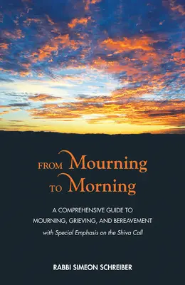 Od żałoby do poranka: Kompleksowy przewodnik po żałobie, żałobie i żałobie - From Mourning to Morning: A Comprehensive Guide to Mourning, Grieving, and Bereavement