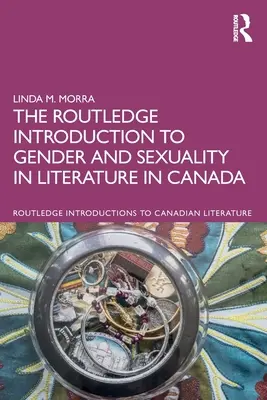 The Routledge Introduction to Gender and Sexuality in Literature in Canada (Wprowadzenie do płci i seksualności w literaturze kanadyjskiej) - The Routledge Introduction to Gender and Sexuality in Literature in Canada