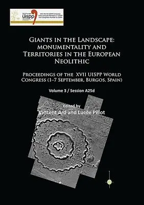 Giganci w krajobrazie: Monumentalność i terytoria w europejskim neolicie: Proceedings of the XVII Uispp World Congress (1-7 września, - Giants in the Landscape: Monumentality and Territories in the European Neolithic: Proceedings of the XVII Uispp World Congress (1-7 September,