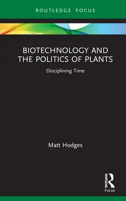 Biotechnologia i polityka roślin: Dyscyplinowanie czasu - Biotechnology and the Politics of Plants: Disciplining Time