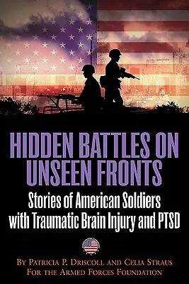 Ukryte bitwy na niewidocznych frontach - gdy wojna wraca do domu - historie amerykańskich żołnierzy z urazowym uszkodzeniem mózgu i Ptsd - Hidden Battles on Unseen Fronts - When the War Comes Home-Stories of American Soldiers with Traumatic Brain Injury and Ptsd