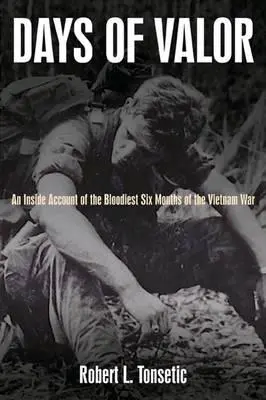 Days of Valor: Relacja z najkrwawszych sześciu miesięcy wojny w Wietnamie - Days of Valor: An Inside Account of the Bloodiest Six Months of the Vietnam War