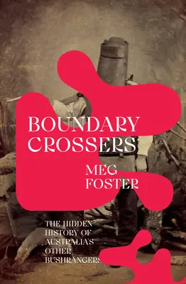 Boundary Crossers: Ukryta historia innych australijskich buszrendżerów - Boundary Crossers: The Hidden History of Australia's Other Bushrangers