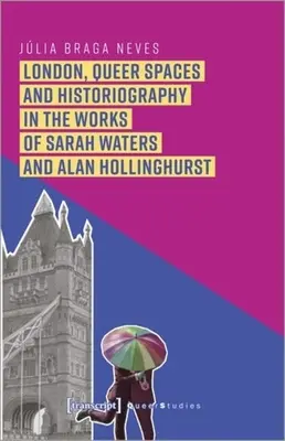 Londyn, przestrzenie queer i historiografia w pracach Sarah Waters i Alana Hollinghursta - London, Queer Spaces and Historiography in the Works of Sarah Waters and Alan Hollinghurst