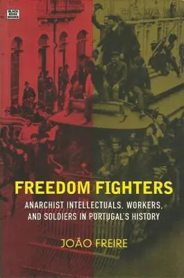 Bojownicy o wolność: Anarchistyczni intelektualiści, robotnicy i żołnierze w historii Portugalii - Freedom Fighters: Anarchist Intellectuals, Workers, and Soldiers in Portugal's History