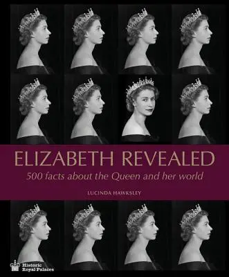 Elizabeth Revealed: 500 faktów o królowej i jej świecie - Elizabeth Revealed: 500 Facts about the Queen and Her World