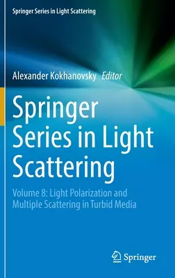 Springer Series in Light Scattering: Tom 8: Polaryzacja światła i wielokrotne rozpraszanie w ośrodkach mętnych - Springer Series in Light Scattering: Volume 8: Light Polarization and Multiple Scattering in Turbid Media