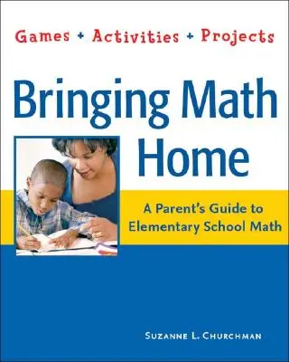 Bringing Math Home: Przewodnik dla rodziców po matematyce w szkole podstawowej: Gry, ćwiczenia, projekty - Bringing Math Home: A Parents' Guide to Elementary School Math: Games, Activities, Projects