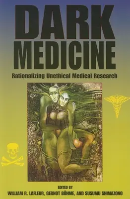 Mroczna medycyna: Racjonalizacja nieetycznych badań medycznych - Dark Medicine: Rationalizing Unethical Medical Research