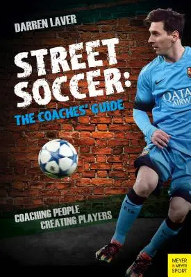 Street Soccer: Przewodnik trenera: Coaching People, Creating Players - Street Soccer: The Coaches' Guide: Coaching People, Creating Players