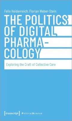 Polityka cyfrowej farmakologii: Odkrywanie rzemiosła opieki zbiorowej - The Politics of Digital Pharmacology: Exploring the Craft of Collective Care