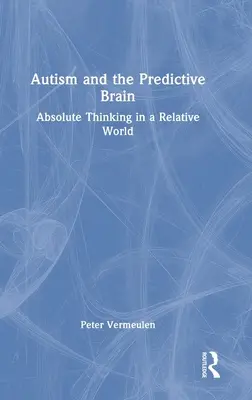 Autyzm i mózg predykcyjny: Absolutne myślenie we względnym świecie - Autism and The Predictive Brain: Absolute Thinking in a Relative World