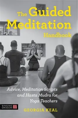 Podręcznik medytacji z przewodnikiem: Porady, skrypty medytacyjne i Hasta Mudra dla nauczycieli jogi - The Guided Meditation Handbook: Advice, Meditation Scripts and Hasta Mudra for Yoga Teachers