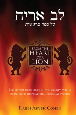 Z serca lwa: Wnikliwe dyskursy na temat cotygodniowej Parszy zwieńczone inspirującymi osobistymi historiami - From the Heart of a Lion: Insightful Discourses on the Weekly Parsha Crowned by Inspirational Personal Stories