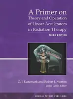 Elementarz teorii i działania akceleratorów liniowych w radioterapii - Primer on Theory and Operation of Linear Accelerators in Radiation Therapy