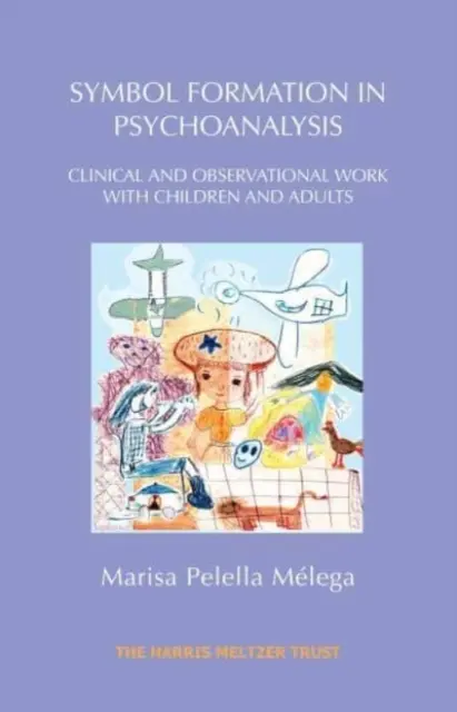 Tworzenie symboli w psychoanalizie: Praca kliniczna i obserwacyjna z dziećmi i dorosłymi - Symbol Formation in Psychoanalysis: Clinical and Observational Work with Children and Adults